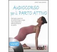 Audiocorso per il parto attivo. Semplici esercizi di stretching e yoga che preparano efficacemente al parto. Con CD Audio