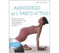 Audiocorso per il parto attivo. Semplici esercizi di stretching e yoga che preparano efficacemente al parto. Con CD Audio