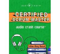 Audiolearn Content Team Certified Scrum Master (Tascabile) Audio Crash Course