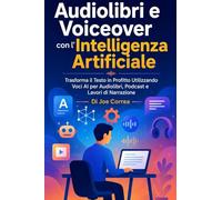 Audiolibri e Voiceover con l'Intelligenza Artificiale: Trasforma il Testo in Profitto Utilizzando Voci AI per Audiolibri, Podcast e Lavori di Narrazione: 5