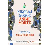 Audiolibro Nikolaj Gogol' - Le Anime Morte Letto Da Anna Bonaiuto. Audiolibro. C