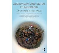 Audiovisual and Digital Ethnography: A Practical and Theoretical Guide