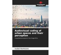 Audiovisual coding of urban spaces and their perception: A qualitative analysis of city image films