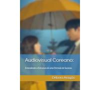 Audiovisual Coreano: Entendendo a Estrutura de uma Fórmula de Sucesso.
