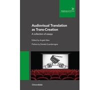 Audiovisual Translation As Trans-Creation. A Collection Of Essays - - 2021