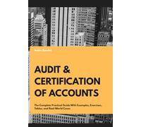 Audit & Certification Of Accounts: The Complete Practical Guide With Examples, Exercises, Tables, and Real-World Cases