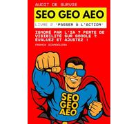 Audit de survie SEO, GEO et AEO: Ignoré par l’IA et Google ? Évaluez. Ajustez. Progressez. (Livre 2 - Passer à l'action)