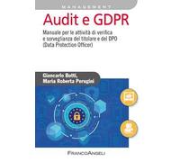 Audit e GDPR. Manuale per le attività di verifica e sorveglianza del titolare e del DPO (Data Protection Officer)