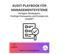 AUDIT PLAYBOOK FÜR MANAGEMENTSYSTEME: Vorlagen, Workpapers, Findings Frameworks und Prompts mit ChatGPT