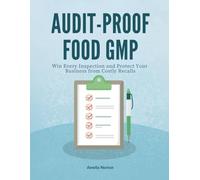 AUDIT-PROOF FOOD GMP: Win Every Inspection and Protect Your Business from Costly Recalls