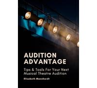 Audition Advantage: Tips & Tools for Your Next Musical Theatre Audition