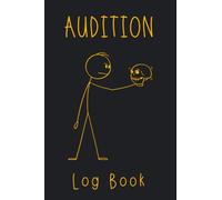 AUDITION LOG BOOK: A Journal for Actors, Singers, and Performers | Review and Keep track of every detail of all the Auditions