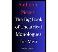 Audition Pieces: The Big Book of Theatrical Monologues for Men