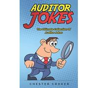 Auditor Jokes: A True And Fair Compendium Of Funny Jokes For Auditors