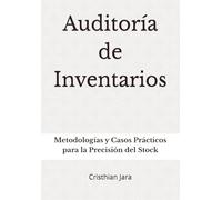 Auditoría de Inventarios: Metodologías y Casos Prácticos para la Precisión del Stock