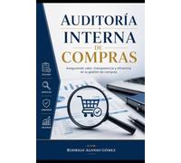Auditoría Interna de Compras y Contratos: Guía práctica para fortalecer el control, prevenir fraudes y optimizar la gestión de proveedores