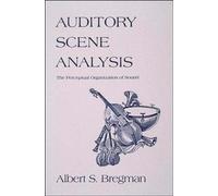 Auditory Scene Analysis: The Perceptual Organization of Sound [Lingua inglese]