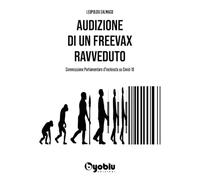 Audizione di un freevax ravveduto. Commissione parlamentare d'inchiesta su Covid-19