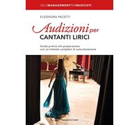 Audizioni per cantanti lirici. Guida pratica alla preparazione con un metodo completo di autovalutazione