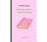 Audrey & Anne: A Big Sisters Guide to Almost Everything
