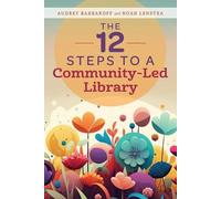 Audrey Barbakoff Noah Lenstr The 12 Steps to a Community-Led Librar (Tascabile)