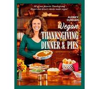 Audrey Dunham Vegan Thanksgiving Dinner and Pies (Copertina rigida)