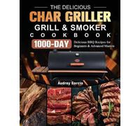 Audrey Garcia The Delicious Char Griller Grill & Smoker Cookbook (Tascabile)