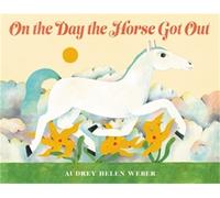 Audrey H Weber On the Day the Horse Got Out (Copertina rigida)