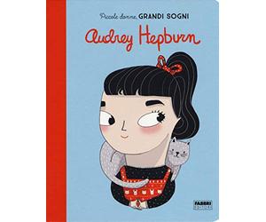 Audrey Hepburn. Piccole donne, grandi sogni. Ediz. a colori