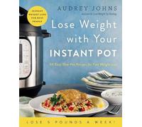 Audrey Johns Lose Weight with Your Instant Pot (Tascabile) Lose Weight By Eating