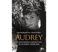Audrey. La biografia definitiva di Audrey Hepburn