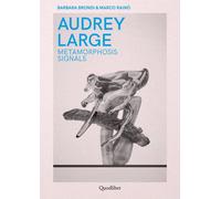 AUDREY LARGE. METAMORPHOSIS SIGNALS - Brondi Barbara Rainò Marco - 2023