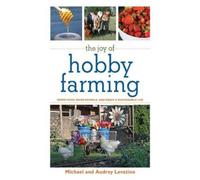 Audrey Levatino Michael Levatino The Joy of Hobby Farming (Tascabile)