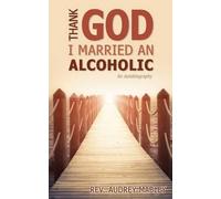 Audrey Mabley Thank God I Married an Alcoholic (Tascabile)