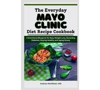 Audrey McAllister The Everyday Mayo Clinic Diet Recipe Cookbook (Tascabile)