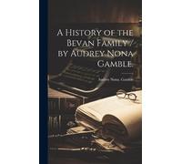 Audrey Nona Gam A History of the Bevan Family / by Audrey Non (Copertina rigida)