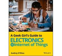Audrey O'Shea A Geek Girl's Guide to Electronics and the Internet of (Tascabile)