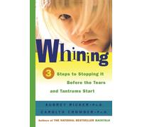 Audrey Ricker C Whining: 3 Steps to Stopping it before the Tears and (Tascabile)