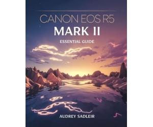 Audrey Sadleir Canon EOS R5 Mark II Essential Guide (Tascabile)