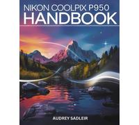 Audrey Sadleir Nikon Coolpix P950 Handbook (Tascabile)