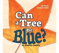 Audrey Sauble Can a Tree Be Blue? (Tascabile) Early Science Questions