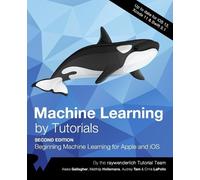 Audrey Tam Alexis Gallagher Matth Machine Learning by Tutorials (Se (Tascabile)