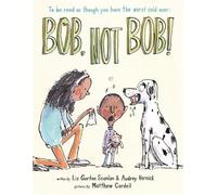 Audrey Vernick Liz Garton Scanlon Bob, Not Bob (Copertina rigida)