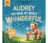 Audrey You Make My World Wonderful: A Personalized Bedtime Story Book All About You! (Custom Children's Book Gift)