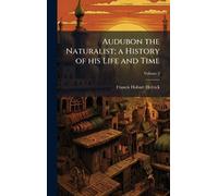 Audubon the Naturalist; a History of his Life and Time
