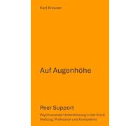 Auf Augenhöhe: Peer Support, Psychosoziale Unterstützung in der Klinik: Haltung, Profession und Kompetenz