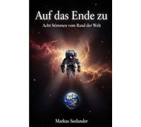 Auf das Ende zu: Acht Stimmen vom Rand der Welt