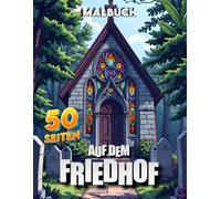 Auf dem Friedhof - Malbuch mit 50 Seiten: Friedhöfe haben eine besondere Stimmung, hier lässt sie sich anmalen