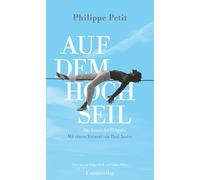 Auf dem Hochseil: Die Kunst der Hingabe. Mit einem Vorwort von Paul Auster. Mit einem Vorwort von Paul Auster