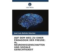 AUF DEM WEG ZU EINER PÄDAGOGIK DER FREUDE: IA, NEUROWISSENSCHAFTEN UND SOZIALE GERECHTIGKEIT